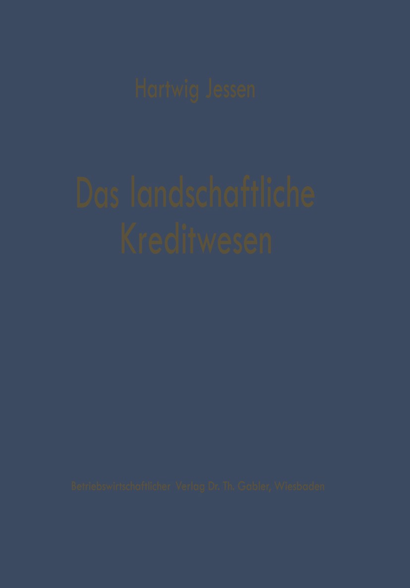Titlebook: Das landschaftliche Kreditwesen; Hartwig Jessen Book 1962 Springer Fachmedien Wiesbaden 1962 Banken.Finanzierung.Hypothek.Kapitalmarkt.Kre Titlebook: Das landschaftliche Kreditwesen; Hartwig Jessen Book 1962 Springer Fachmedien Wiesbaden 1962 Banken.Finanzierung.Hypothek.Kapitalmarkt.Kre