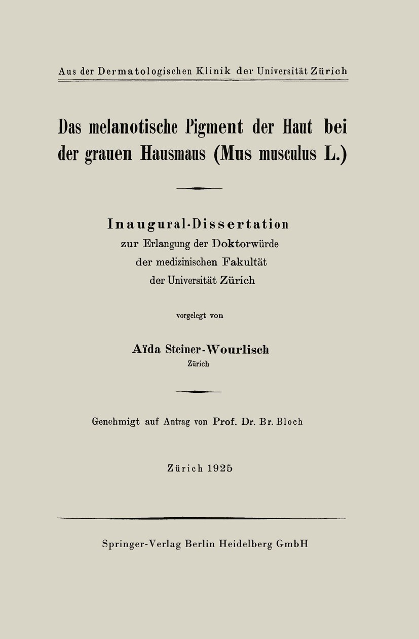 Titlebook: Das melanotische Pigment der Haut bei der grauen Hausmaus (Mus musculus L.); Inaugural-Dissertati Aïda Steiner-Wourlisch Book 1925 Springer Titlebook: Das melanotische Pigment der Haut bei der grauen Hausmaus (Mus musculus L.); Inaugural-Dissertati Aïda Steiner-Wourlisch Book 1925 Springer