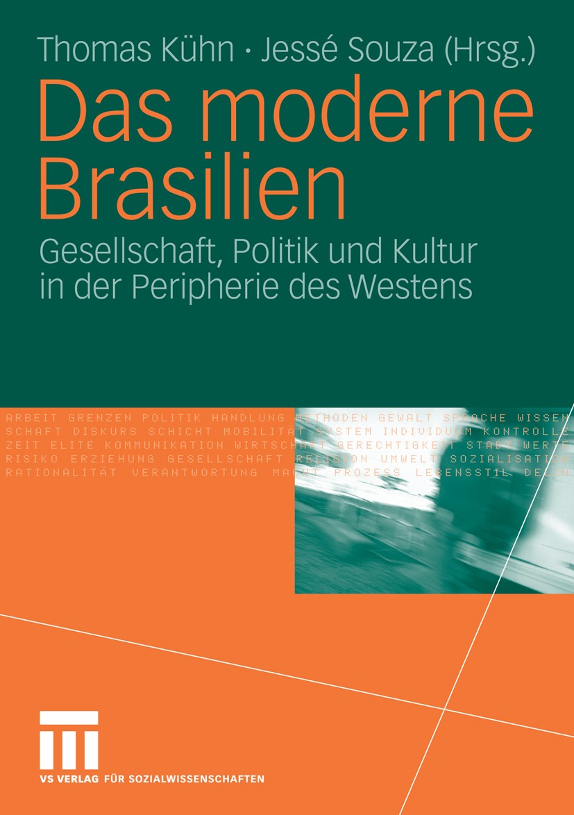 Titlebook: Das moderne Brasilien; Gesellschaft, Politi Thomas Kühn,Jessé Souza Book 2006 VS Verlag für Sozialwissenschaften | Springer Fachmedien Wies Titlebook: Das moderne Brasilien; Gesellschaft, Politi Thomas Kühn,Jessé Souza Book 2006 VS Verlag für Sozialwissenschaften | Springer Fachmedien Wies