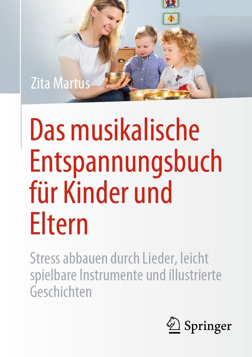 Titlebook: Das musikalische Entspannungsbuch für Kinder und Eltern; Stress abbauen durch Zita Martus Book 2021 Der/die Herausgeber bzw. der/die Autor( Titlebook: Das musikalische Entspannungsbuch für Kinder und Eltern; Stress abbauen durch Zita Martus Book 2021 Der/die Herausgeber bzw. der/die Autor(