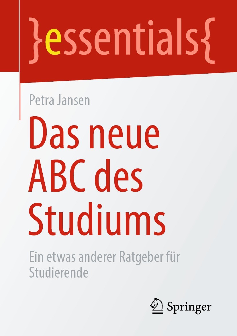 Titlebook: Das neue ABC des Studiums; Ein etwas anderer Ra Petra Jansen Book 2022 Der/die Herausgeber bzw. der/die Autor(en), exklusiv lizenziert an S Titlebook: Das neue ABC des Studiums; Ein etwas anderer Ra Petra Jansen Book 2022 Der/die Herausgeber bzw. der/die Autor(en), exklusiv lizenziert an S