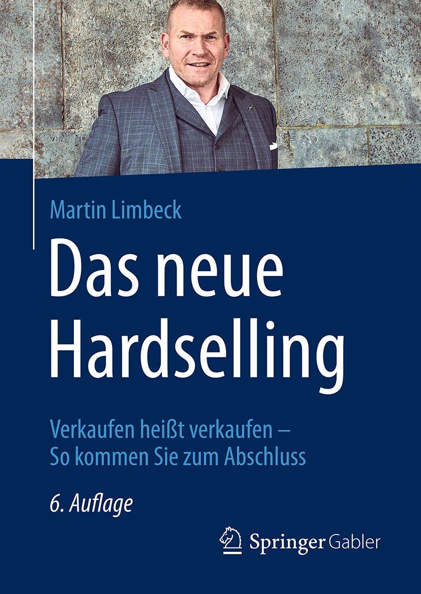Titlebook: Das neue Hardselling; Verkaufen heißt verk Martin Limbeck Book 20176th edition Springer Fachmedien Wiesbaden GmbH 2017 Verkauf.Vertrieb.Abs Titlebook: Das neue Hardselling; Verkaufen heißt verk Martin Limbeck Book 20176th edition Springer Fachmedien Wiesbaden GmbH 2017 Verkauf.Vertrieb.Abs