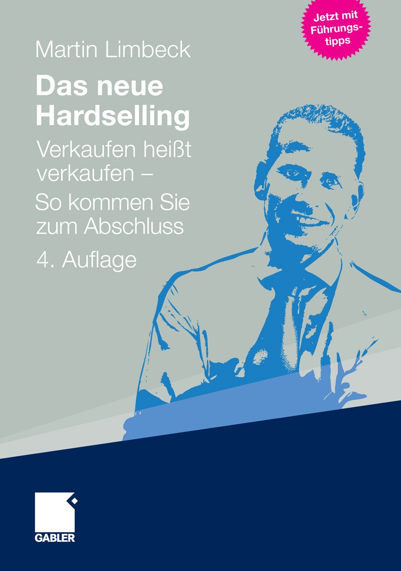 Titlebook: Das neue Hardselling; Verkaufen heißt verk Martin Limbeck Book 20114th edition Gabler Verlag | Springer Fachmedien Wiesbaden GmbH, Wiesbade Titlebook: Das neue Hardselling; Verkaufen heißt verk Martin Limbeck Book 20114th edition Gabler Verlag | Springer Fachmedien Wiesbaden GmbH, Wiesbade