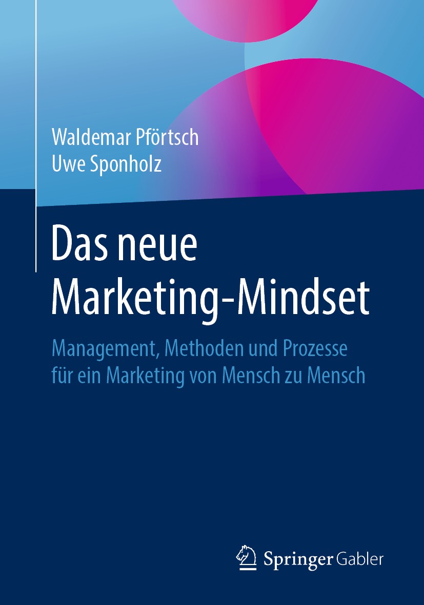 Titlebook: Das neue Marketing-Mindset; Management, Methoden Waldemar Pförtsch,Uwe Sponholz Book 2019 Springer Fachmedien Wiesbaden GmbH, ein Teil von Titlebook: Das neue Marketing-Mindset; Management, Methoden Waldemar Pförtsch,Uwe Sponholz Book 2019 Springer Fachmedien Wiesbaden GmbH, ein Teil von