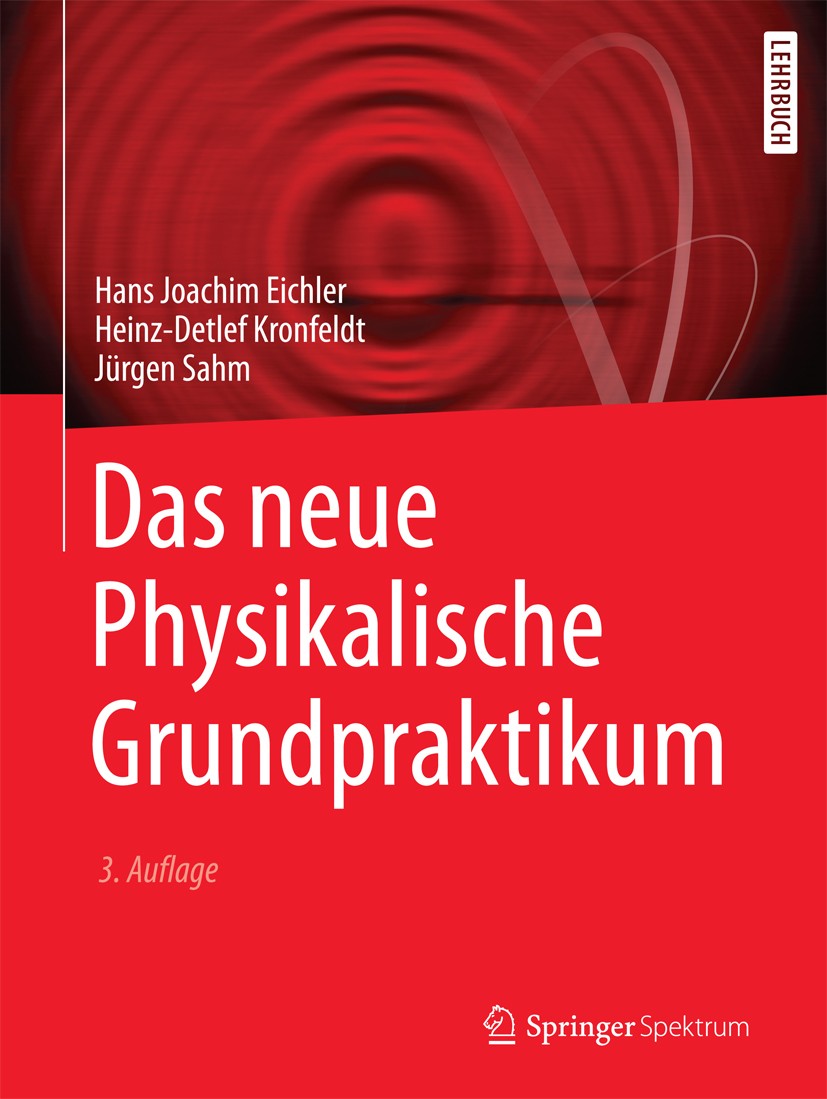 Titlebook: Das neue Physikalische Grundpraktikum; Hans Joachim Eichler,Heinz-Detlef Kronfeldt,Jürgen Textbook 2016Latest edition Springer-Verlag Berl Titlebook: Das neue Physikalische Grundpraktikum; Hans Joachim Eichler,Heinz-Detlef Kronfeldt,Jürgen Textbook 2016Latest edition Springer-Verlag Berl