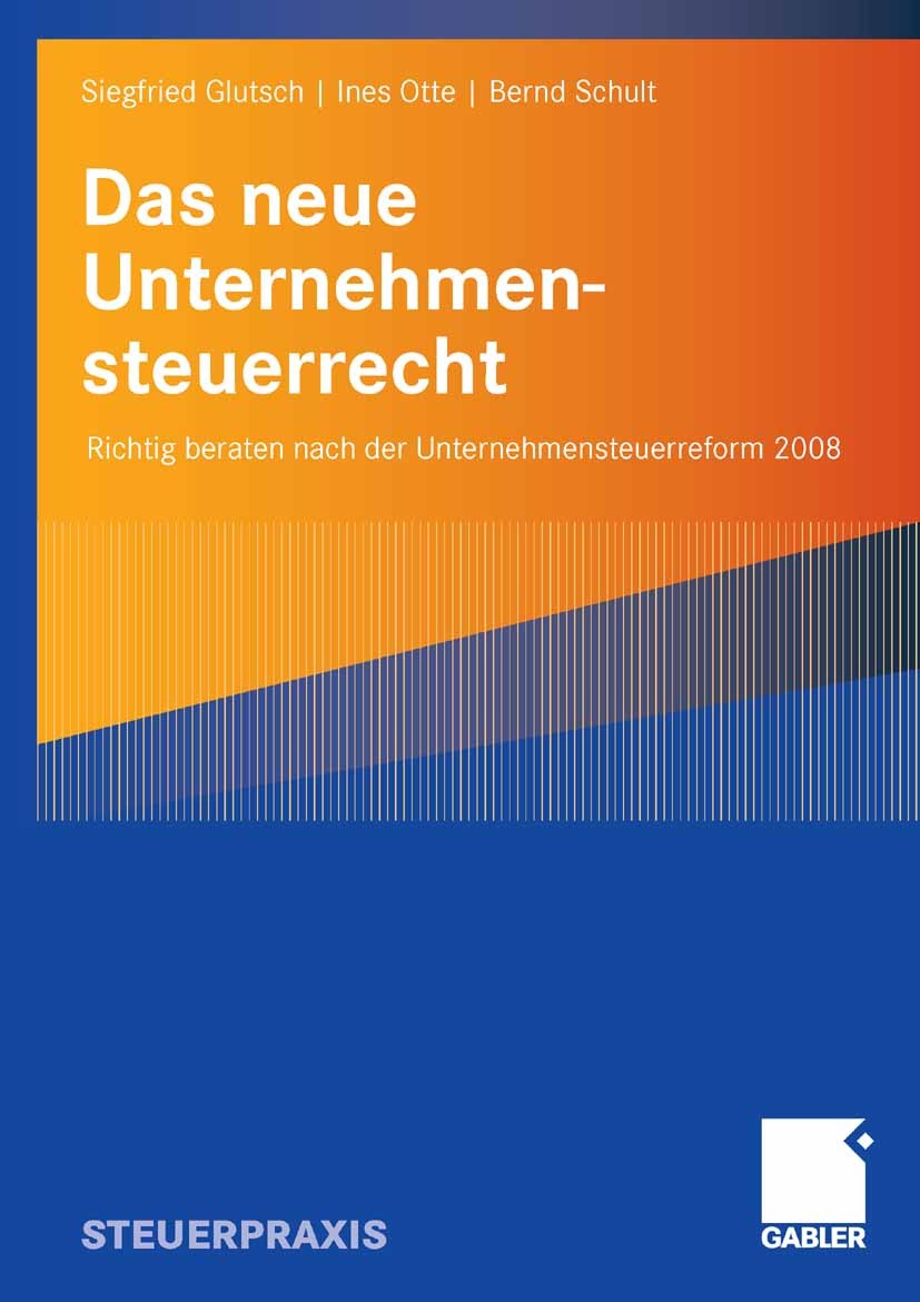 Titlebook: Das neue Unternehmensteuerrecht; Richtig beraten nach Siegfried Glutsch,Ines Otte,Bernd Schult Book 2008 Gabler Verlag | Springer Fachmedie Titlebook: Das neue Unternehmensteuerrecht; Richtig beraten nach Siegfried Glutsch,Ines Otte,Bernd Schult Book 2008 Gabler Verlag | Springer Fachmedie