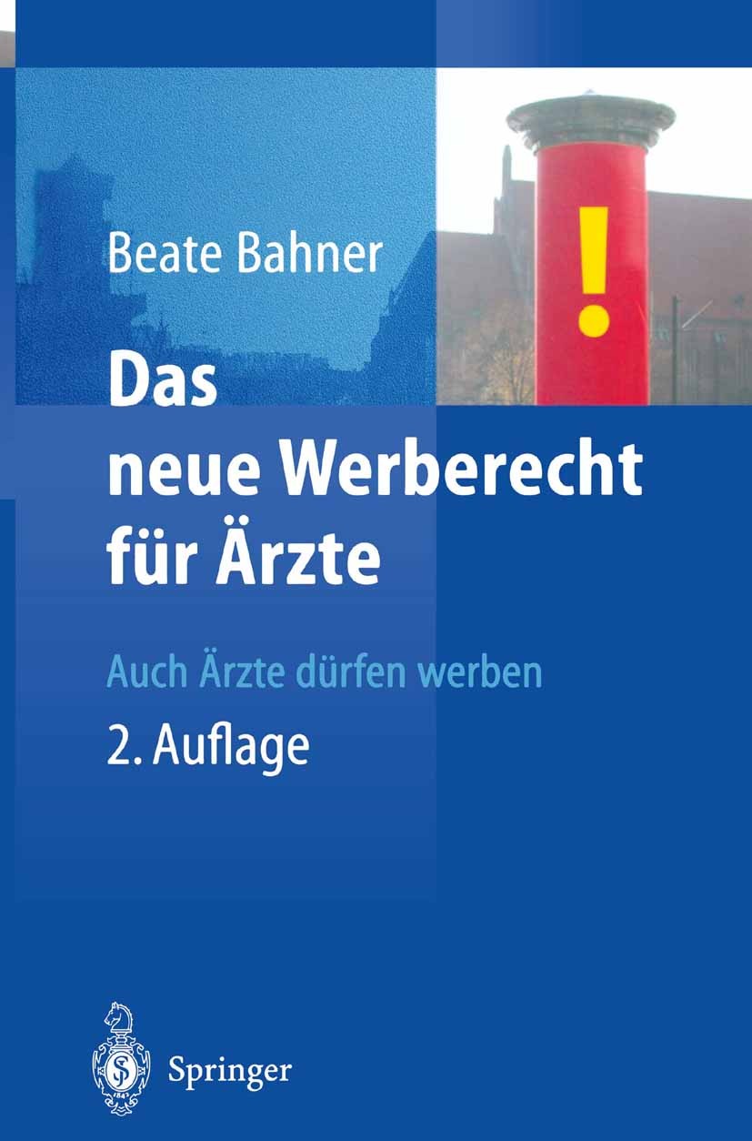 Titlebook: Das neue Werberecht für Ärzte; Auch Ärzte dürfen we Beate Bahner Book 2004Latest edition Springer-Verlag Berlin Heidelberg 2004 Gesundheits Titlebook: Das neue Werberecht für Ärzte; Auch Ärzte dürfen we Beate Bahner Book 2004Latest edition Springer-Verlag Berlin Heidelberg 2004 Gesundheits