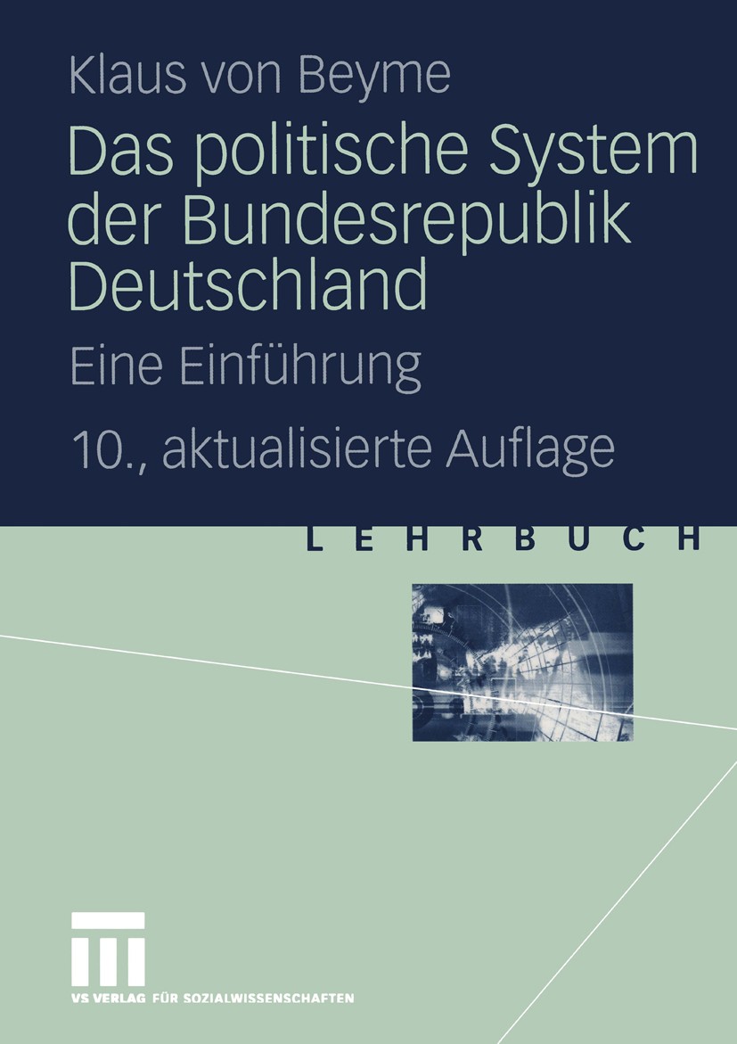 Titlebook: Das politische System der Bundesrepublik Deutschland; Eine Einführung Klaus Beyme Textbook 200410th edition Springer Fachmedien Wiesbaden 2 Titlebook: Das politische System der Bundesrepublik Deutschland; Eine Einführung Klaus Beyme Textbook 200410th edition Springer Fachmedien Wiesbaden 2