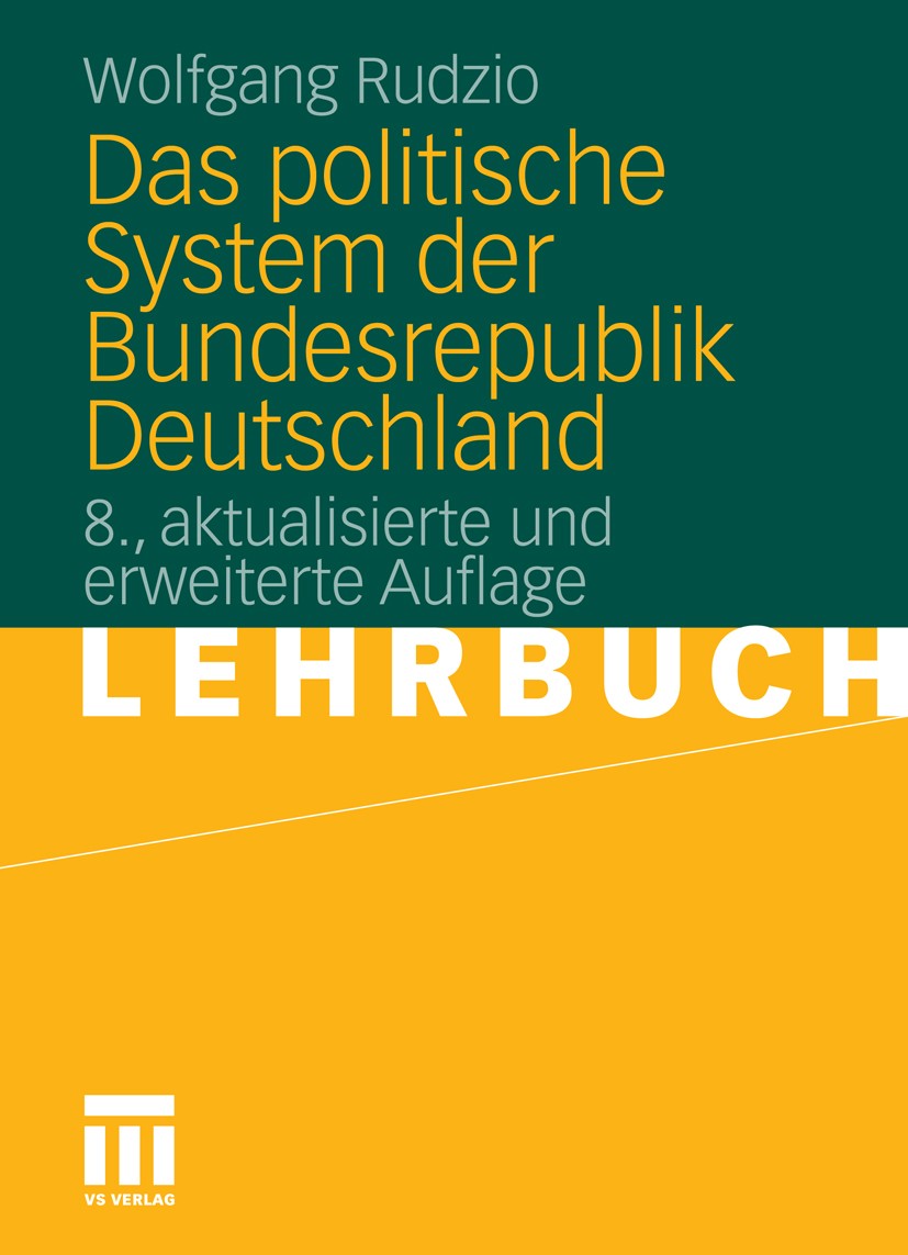 Titlebook: Das politische System der Bundesrepublik Deutschland; Wolfgang Rudzio Textbook Jan 20118th edition VS Verlag für Sozialwissenschaften | Sp Titlebook: Das politische System der Bundesrepublik Deutschland; Wolfgang Rudzio Textbook Jan 20118th edition VS Verlag für Sozialwissenschaften | Sp