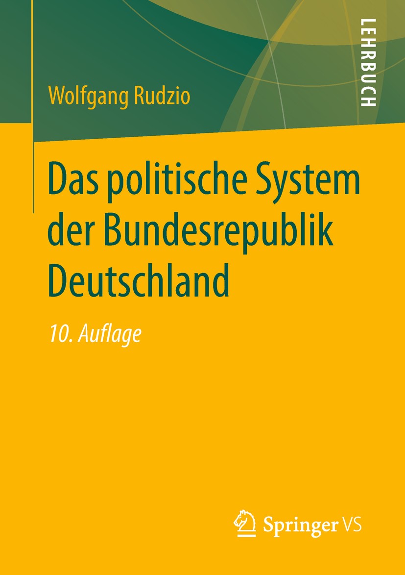 Titlebook: Das politische System der Bundesrepublik Deutschland; Wolfgang Rudzio Textbook 201910th edition Springer Fachmedien Wiesbaden GmbH, ein Te Titlebook: Das politische System der Bundesrepublik Deutschland; Wolfgang Rudzio Textbook 201910th edition Springer Fachmedien Wiesbaden GmbH, ein Te