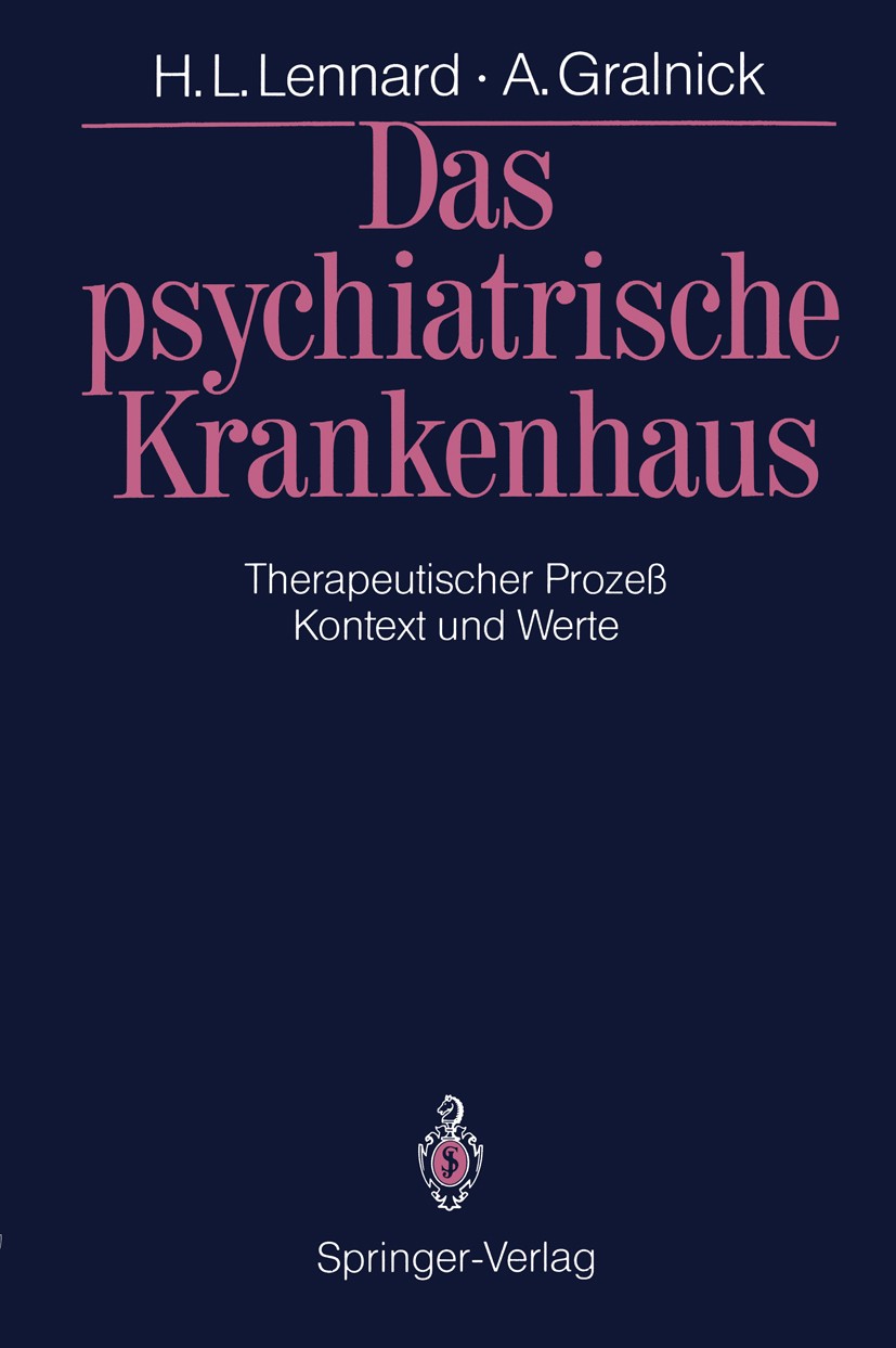 Titlebook: Das psychiatrische Krankenhaus; Therapeutischer Proz Henry L. Lennard,Alexander Gralnick Book 1988 Springer-Verlag Berlin Heidelberg 1988 A Titlebook: Das psychiatrische Krankenhaus; Therapeutischer Proz Henry L. Lennard,Alexander Gralnick Book 1988 Springer-Verlag Berlin Heidelberg 1988 A