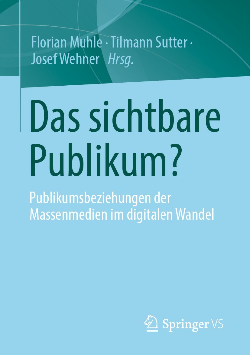 Titlebook: Das sichtbare Publikum?; Publikumsbeziehungen Florian Muhle,Tilmann Sutter,Josef Wehner Book 2023 Der/die Herausgeber bzw. der/die Autor(en Titlebook: Das sichtbare Publikum?; Publikumsbeziehungen Florian Muhle,Tilmann Sutter,Josef Wehner Book 2023 Der/die Herausgeber bzw. der/die Autor(en