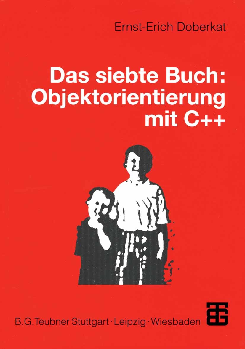Titlebook: Das siebte Buch: Objektorientierung mit C++; Ernst-Erich Doberkat Textbook 2000 B. G. Teubner Stuttgart · Leipzig · Wiesbaden 2000 C++.Dat Titlebook: Das siebte Buch: Objektorientierung mit C++; Ernst-Erich Doberkat Textbook 2000 B. G. Teubner Stuttgart · Leipzig · Wiesbaden 2000 C++.Dat