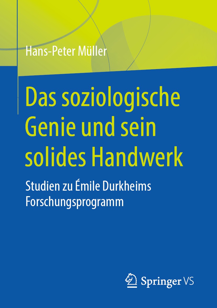 Titlebook: Das soziologische Genie und sein solides Handwerk; Studien zu Émile Dur Hans-Peter Müller Book 2019 Springer Fachmedien Wiesbaden GmbH, ein Titlebook: Das soziologische Genie und sein solides Handwerk; Studien zu Émile Dur Hans-Peter Müller Book 2019 Springer Fachmedien Wiesbaden GmbH, ein