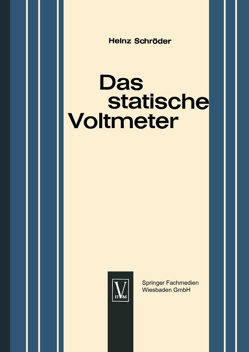 Titlebook: Das statische Voltmeter; Eine Darstellung sei Heinz Schröder Book 1964 Springer Fachmedien Wiesbaden GmbH 1964 Demonstration.Entwicklung.Er Titlebook: Das statische Voltmeter; Eine Darstellung sei Heinz Schröder Book 1964 Springer Fachmedien Wiesbaden GmbH 1964 Demonstration.Entwicklung.Er