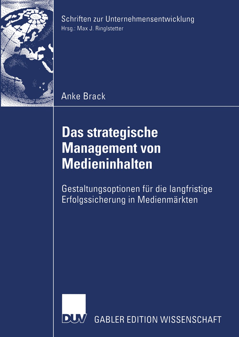 Titlebook: Das strategische Management von Medieninhalten; Gestaltungsoptionen Anke Brack Book 2003 Deutscher Universitäts-Verlag GmbH, Wiesbaden 200 Titlebook: Das strategische Management von Medieninhalten; Gestaltungsoptionen Anke Brack Book 2003 Deutscher Universitäts-Verlag GmbH, Wiesbaden 200