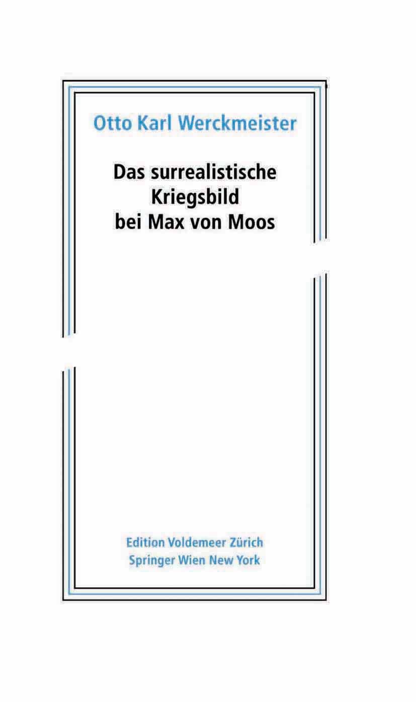 Titlebook: Das surrealistische Kriegsbild bei Max von Moos; Otto Karl Werckmeister Book 2005Latest edition Springer-Verlag Vienna 2005 Kulturwissensc Titlebook: Das surrealistische Kriegsbild bei Max von Moos; Otto Karl Werckmeister Book 2005Latest edition Springer-Verlag Vienna 2005 Kulturwissensc