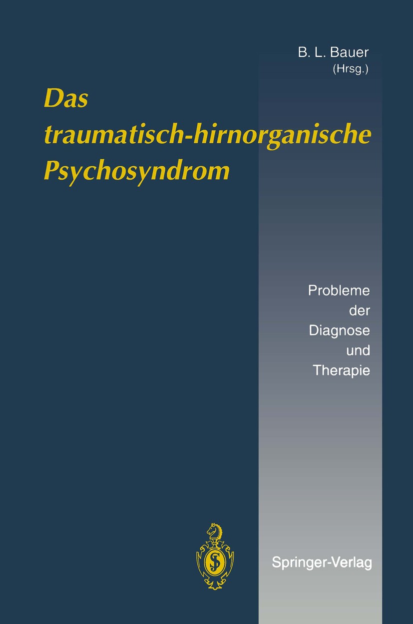 Titlebook: Das traumatisch-hirnorganische Psychosyndrom; Probleme der Diagnos B. L. Bauer Conference proceedings 1994 Springer-Verlag Berlin Heidelber Titlebook: Das traumatisch-hirnorganische Psychosyndrom; Probleme der Diagnos B. L. Bauer Conference proceedings 1994 Springer-Verlag Berlin Heidelber