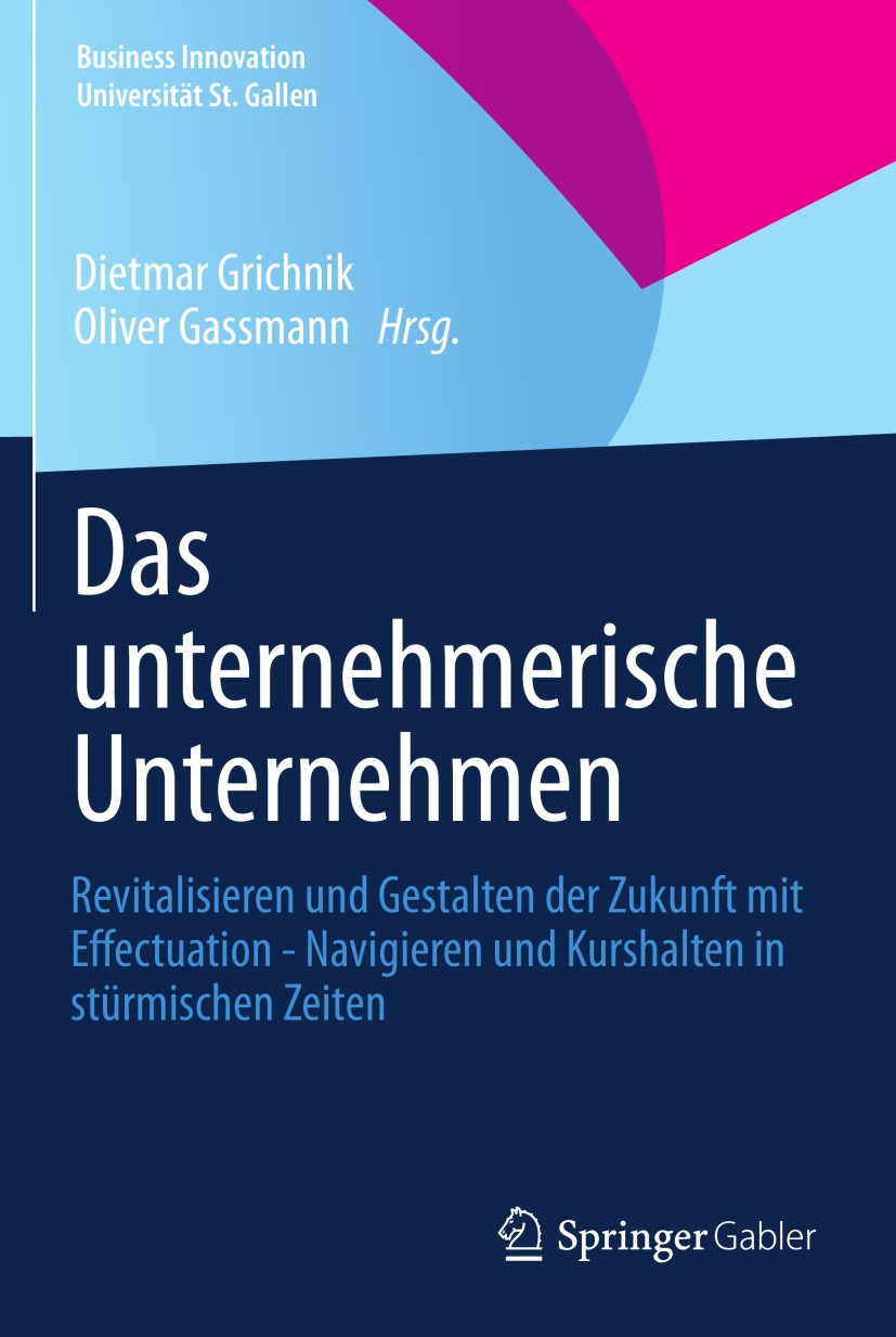 Titlebook: Das unternehmerische Unternehmen; Revitalisieren und G Dietmar Grichnik,Oliver Gassmann Book 2013 Springer Fachmedien Wiesbaden 2013 Effect Titlebook: Das unternehmerische Unternehmen; Revitalisieren und G Dietmar Grichnik,Oliver Gassmann Book 2013 Springer Fachmedien Wiesbaden 2013 Effect