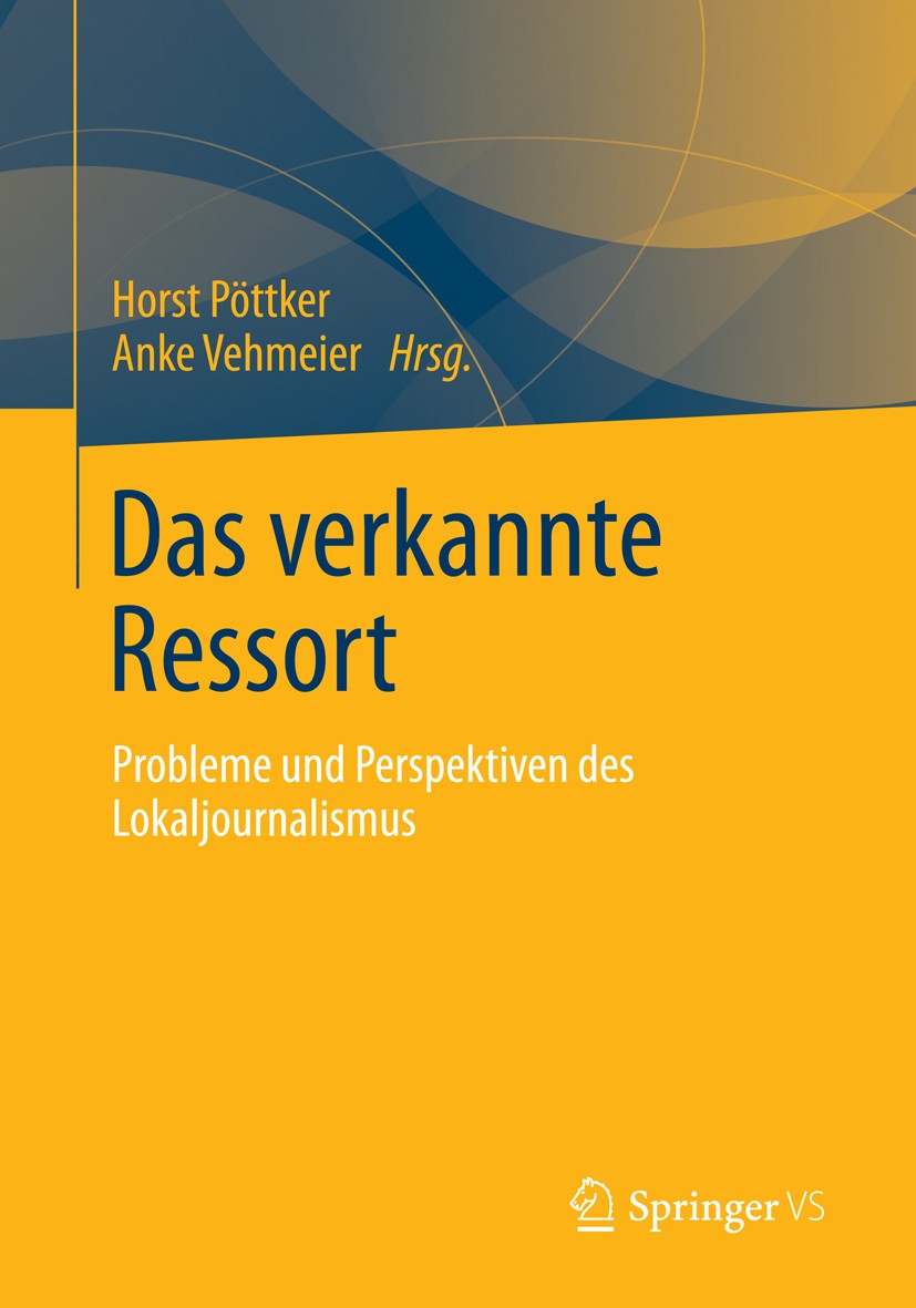 Titlebook: Das verkannte Ressort; Probleme und Perspek Horst Pöttker,Anke Vehmeier Book 2013 Springer Fachmedien Wiesbaden 2013 Freie Journalisten.Jou Titlebook: Das verkannte Ressort; Probleme und Perspek Horst Pöttker,Anke Vehmeier Book 2013 Springer Fachmedien Wiesbaden 2013 Freie Journalisten.Jou