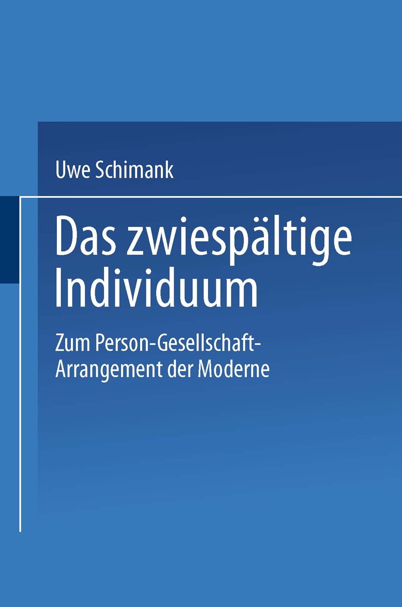 Titlebook: Das zwiespältige Individuum; Zum Person-Gesellsch Uwe Schimank Book 2002 Springer Fachmedien Wiesbaden 2002 Arbeitsorganisation.Berufswahl. Titlebook: Das zwiespältige Individuum; Zum Person-Gesellsch Uwe Schimank Book 2002 Springer Fachmedien Wiesbaden 2002 Arbeitsorganisation.Berufswahl.