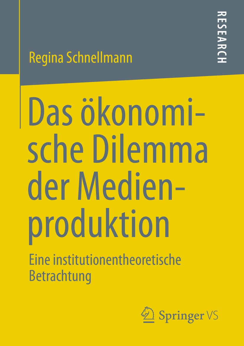 Titlebook: Das ökonomische Dilemma der Medienproduktion; Eine institutionenth Regina Schnellmann Book 2013 Springer Fachmedien Wiesbaden 2013 Institut Titlebook: Das ökonomische Dilemma der Medienproduktion; Eine institutionenth Regina Schnellmann Book 2013 Springer Fachmedien Wiesbaden 2013 Institut