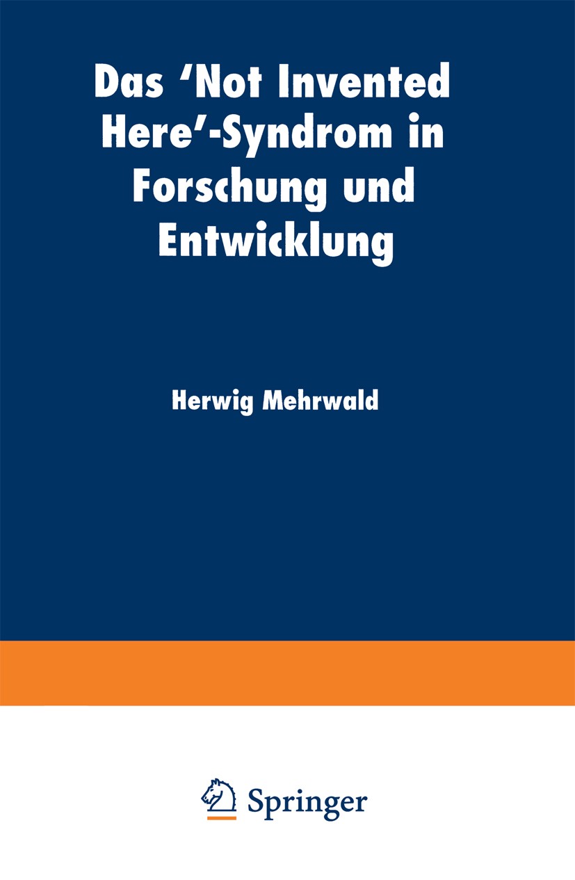 Titlebook: Das ‘Not Invented Here’-Syndrom in Forschung und Entwicklung; Herwig Mehrwald Book 1999 Springer Fachmedien Wiesbaden 1999 Betriebswirtsch Titlebook: Das ‘Not Invented Here’-Syndrom in Forschung und Entwicklung; Herwig Mehrwald Book 1999 Springer Fachmedien Wiesbaden 1999 Betriebswirtsch