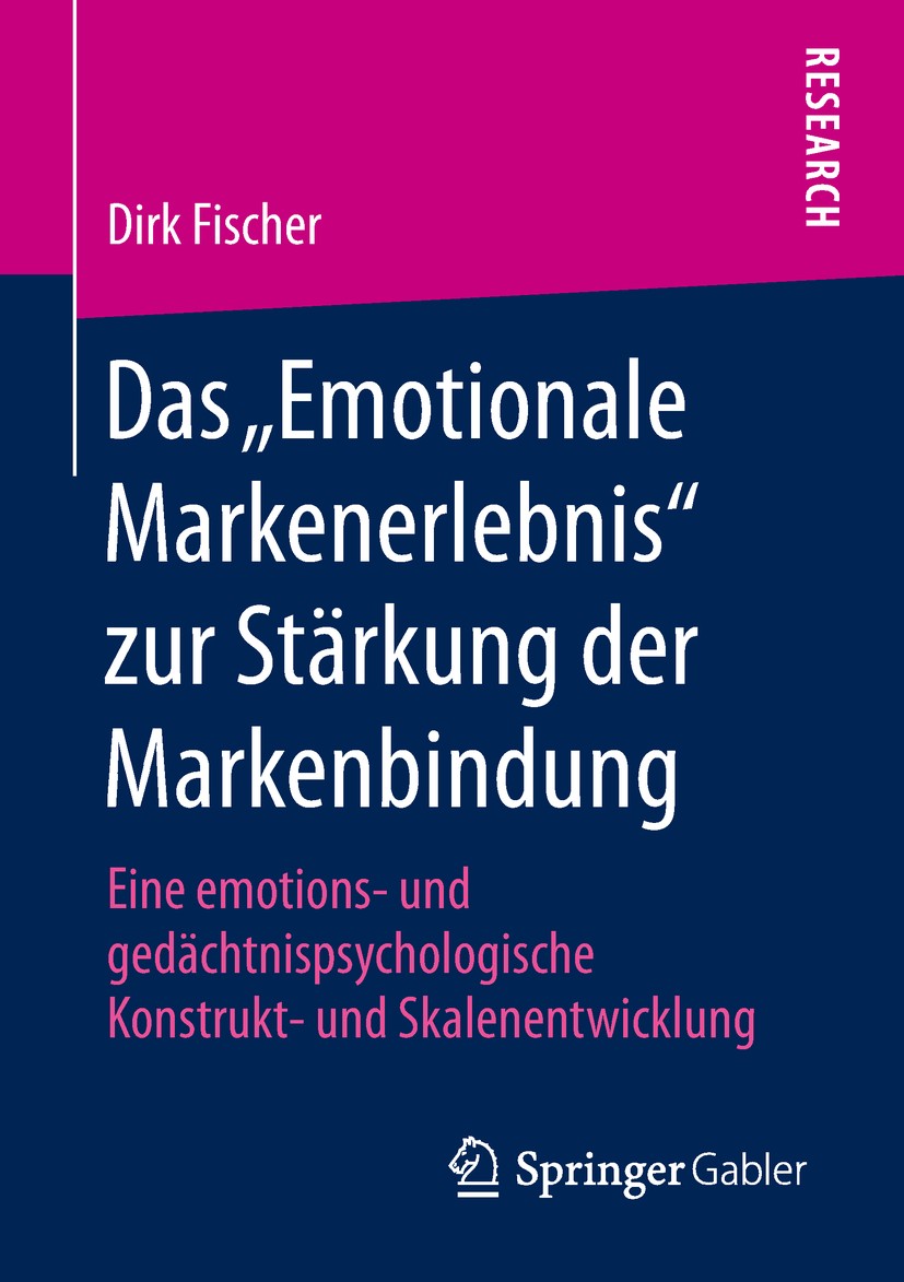 Titlebook: Das „Emotionale Markenerlebnis“ zur Stärkung der Markenbindung; Eine emotions- und g Dirk Fischer Book 2018 Springer Fachmedien Wiesbaden G Titlebook: Das „Emotionale Markenerlebnis“ zur Stärkung der Markenbindung; Eine emotions- und g Dirk Fischer Book 2018 Springer Fachmedien Wiesbaden G