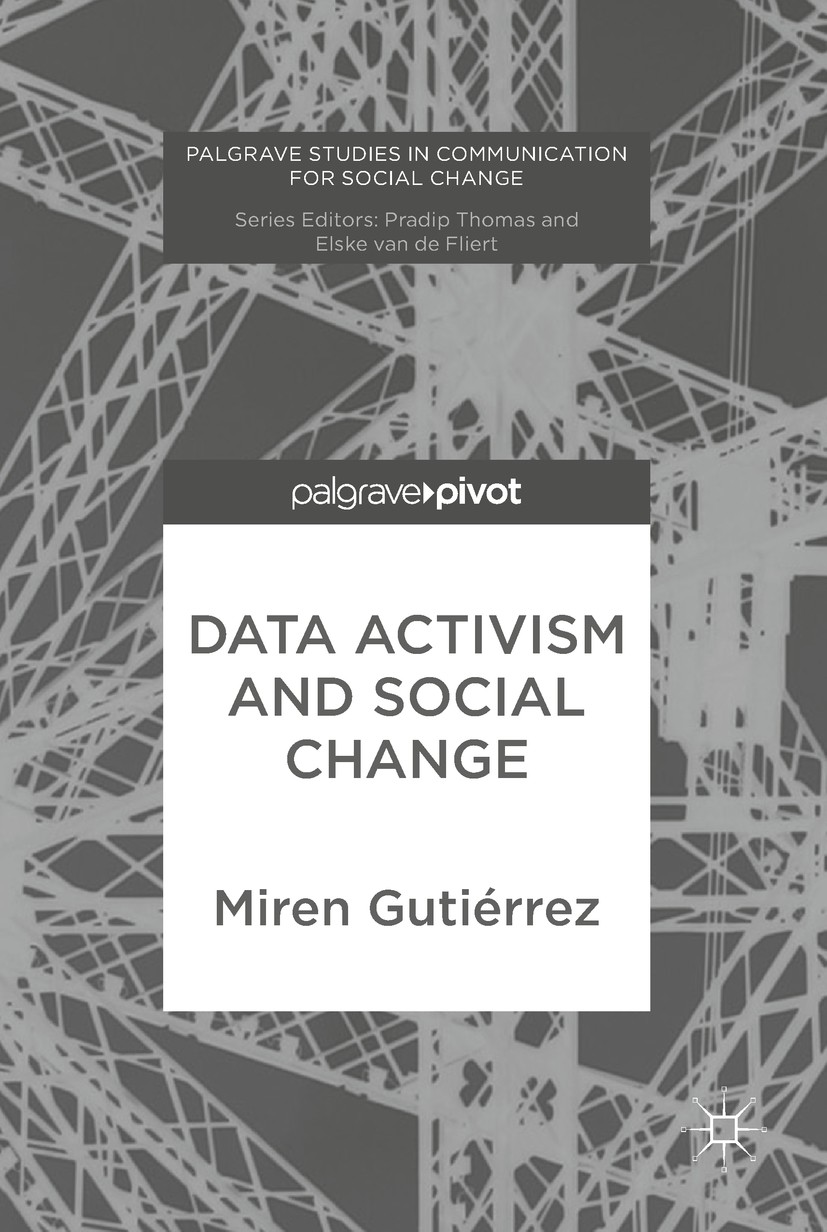 Titlebook: Data Activism and Social Change; Miren Gutiérrez Book 2018 The Editor(s) (if applicable) and The Author(s) 2018 data activism.data.communi Titlebook: Data Activism and Social Change; Miren Gutiérrez Book 2018 The Editor(s) (if applicable) and The Author(s) 2018 data activism.data.communi