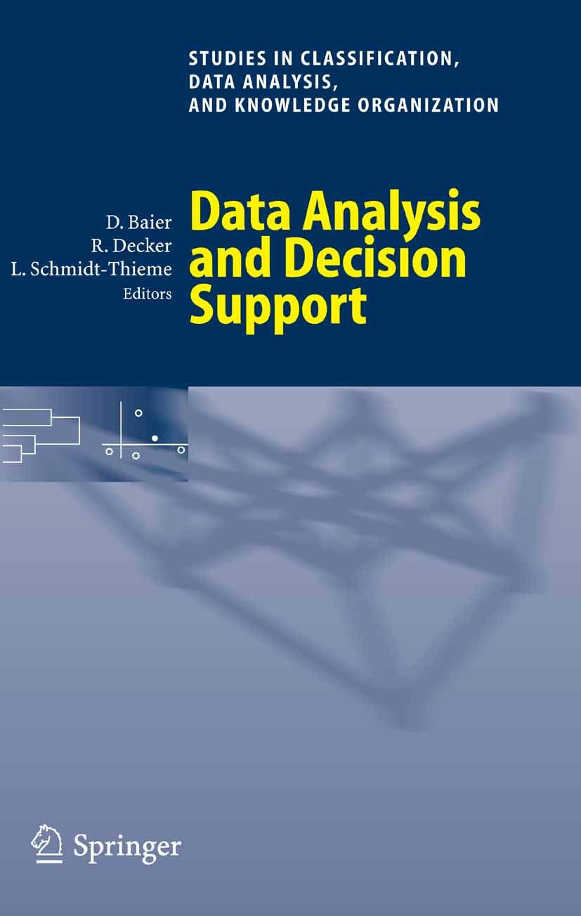 Titlebook: Data Analysis and Decision Support; Daniel Baier (Chair of Marketing and Innovation Ma Book 2005 Springer-Verlag Berlin Heidelberg 2005 Pl Titlebook: Data Analysis and Decision Support; Daniel Baier (Chair of Marketing and Innovation Ma Book 2005 Springer-Verlag Berlin Heidelberg 2005 Pl