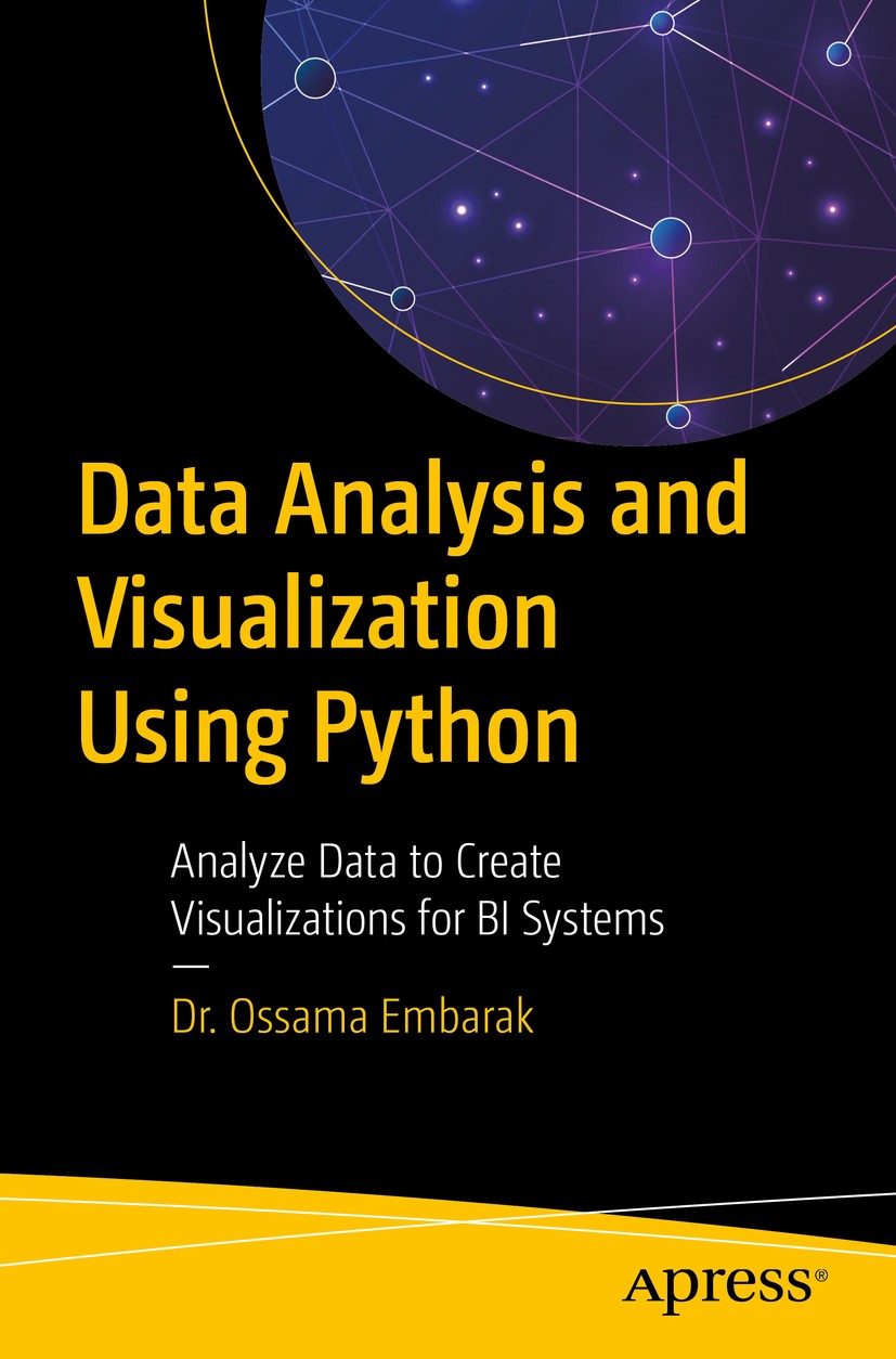 Titlebook: Data Analysis and Visualization Using Python; Analyze Data to Crea Dr. Ossama Embarak Book 2018 Dr. Ossama Embarak 2018 python.data.visuali Titlebook: Data Analysis and Visualization Using Python; Analyze Data to Crea Dr. Ossama Embarak Book 2018 Dr. Ossama Embarak 2018 python.data.visuali
