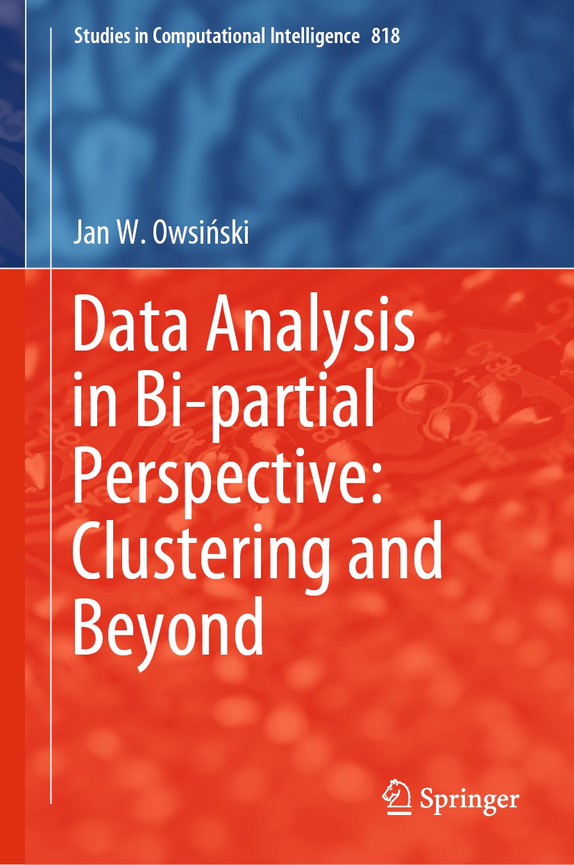 Titlebook: Data Analysis in Bi-partial Perspective: Clustering and Beyond; Jan W. Owsiński Book 2020 Springer Nature Switzerland AG 2020 Computationa Titlebook: Data Analysis in Bi-partial Perspective: Clustering and Beyond; Jan W. Owsiński Book 2020 Springer Nature Switzerland AG 2020 Computationa