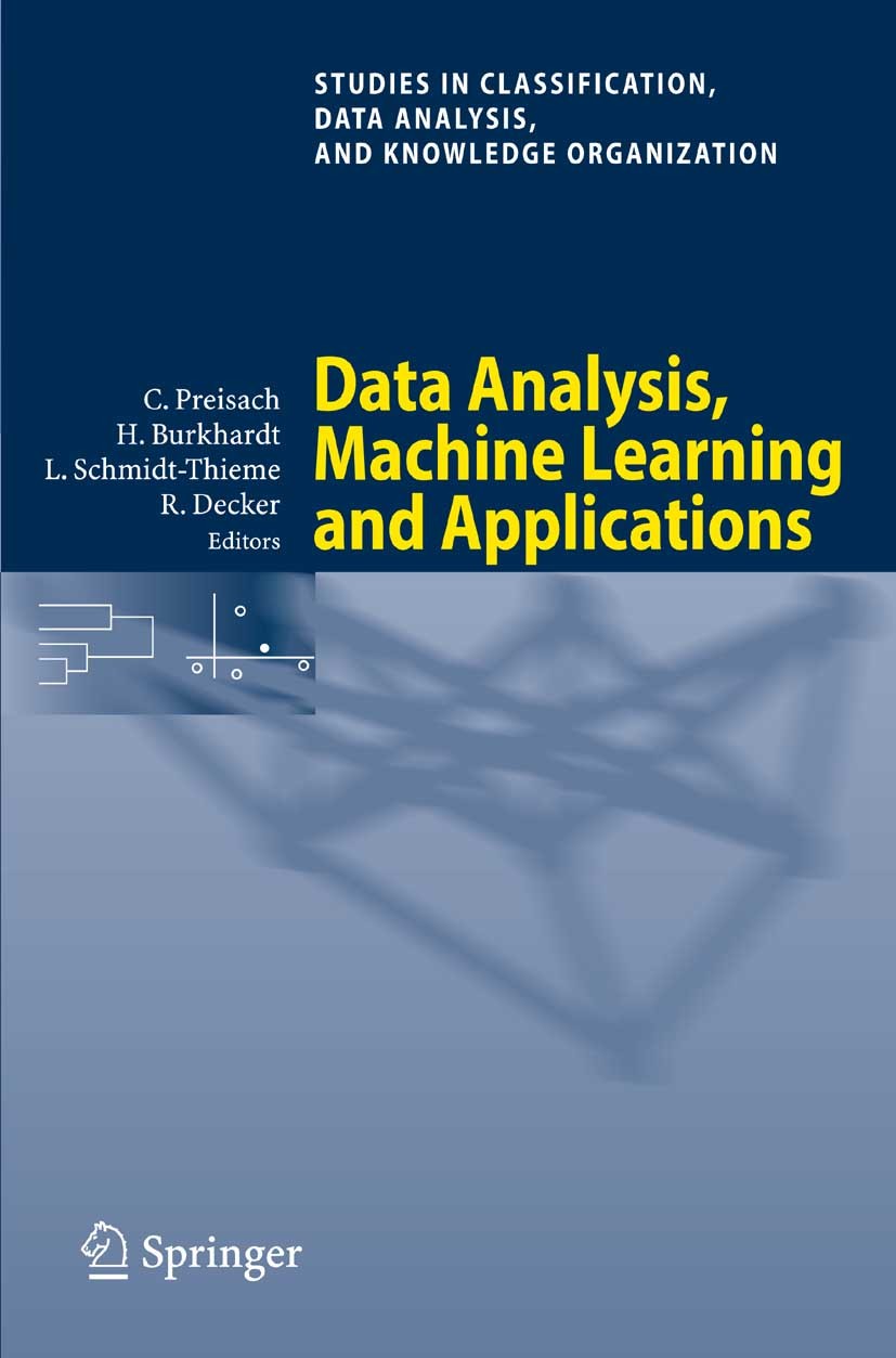Titlebook: Data Analysis, Machine Learning and Applications; Proceedings of the 3 Christine Preisach,Hans Burkhardt,Reinhold Decker Conference proceed Titlebook: Data Analysis, Machine Learning and Applications; Proceedings of the 3 Christine Preisach,Hans Burkhardt,Reinhold Decker Conference proceed