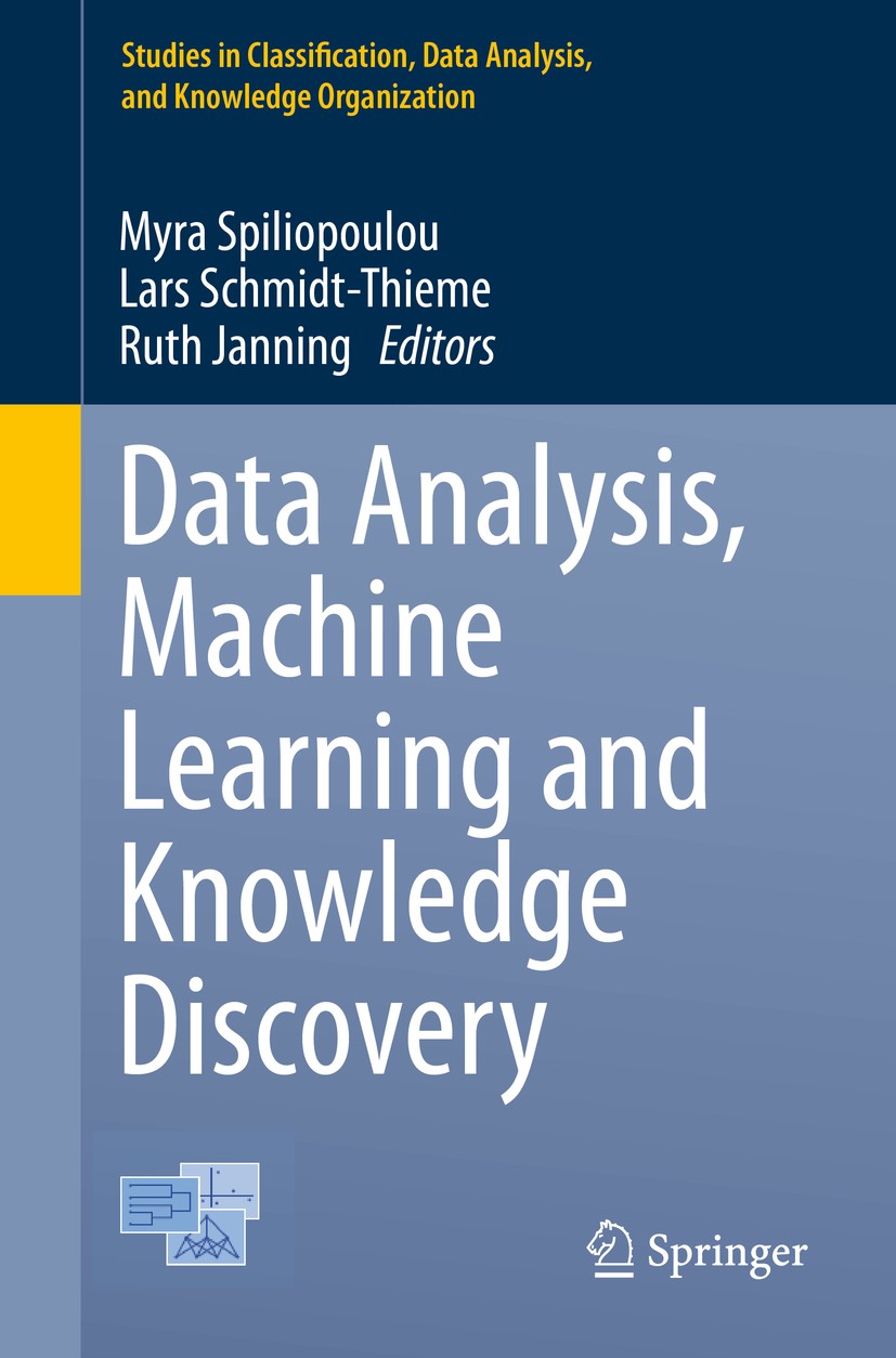 Titlebook: Data Analysis, Machine Learning and Knowledge Discovery; Myra Spiliopoulou,Lars Schmidt-Thieme,Ruth Janning Conference proceedings 2014 Sp Titlebook: Data Analysis, Machine Learning and Knowledge Discovery; Myra Spiliopoulou,Lars Schmidt-Thieme,Ruth Janning Conference proceedings 2014 Sp