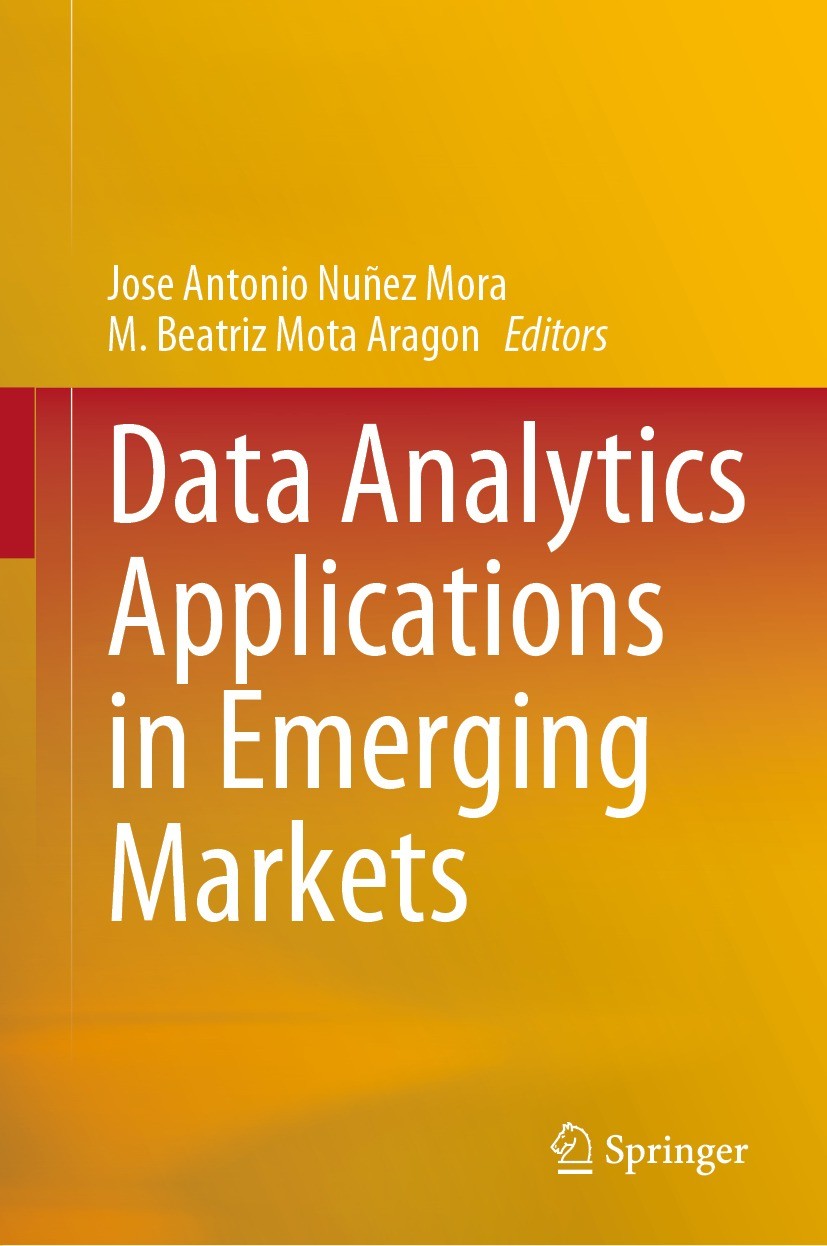 Titlebook: Data Analytics Applications in Emerging Markets; José Antonio Núñez Mora,M. Beatriz Mota Aragón Book 2022 The Editor(s) (if applicable) an Titlebook: Data Analytics Applications in Emerging Markets; José Antonio Núñez Mora,M. Beatriz Mota Aragón Book 2022 The Editor(s) (if applicable) an