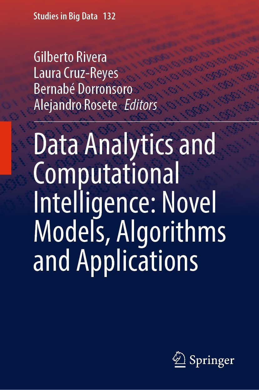Titlebook: Data Analytics and Computational Intelligence: Novel Models, Algorithms and Applications; Gilberto Rivera,Laura Cruz-Reyes,Alejandro Roset Titlebook: Data Analytics and Computational Intelligence: Novel Models, Algorithms and Applications; Gilberto Rivera,Laura Cruz-Reyes,Alejandro Roset