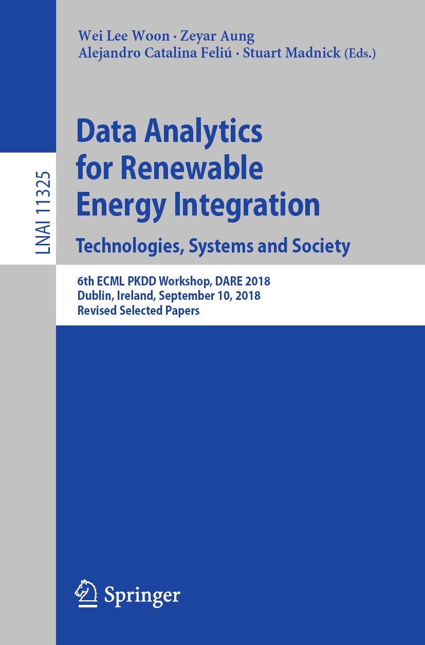 Titlebook: Data Analytics for Renewable Energy Integration. Technologies, Systems and Society; 6th ECML PKDD Worksh Wei Lee Woon,Zeyar Aung,Stuart Mad Titlebook: Data Analytics for Renewable Energy Integration. Technologies, Systems and Society; 6th ECML PKDD Worksh Wei Lee Woon,Zeyar Aung,Stuart Mad