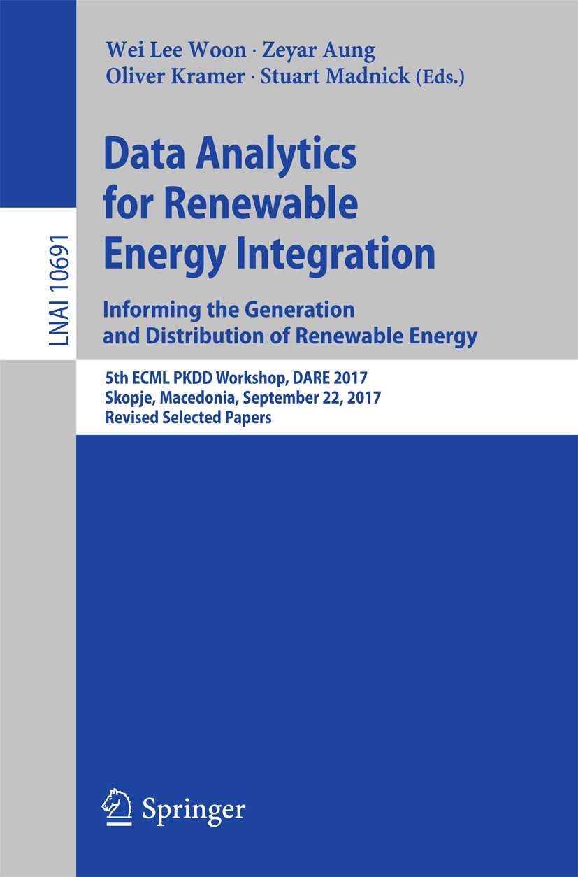 Titlebook: Data Analytics for Renewable Energy Integration: Informing the Generation and Distribution of Renewa; 5th ECML PKDD Worksh Wei Lee Woon,Zey Titlebook: Data Analytics for Renewable Energy Integration: Informing the Generation and Distribution of Renewa; 5th ECML PKDD Worksh Wei Lee Woon,Zey