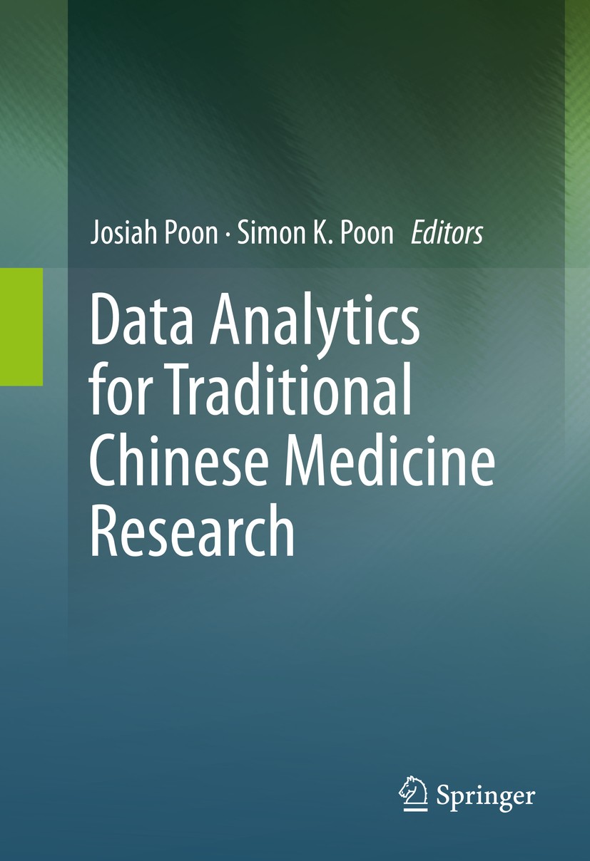 Titlebook: Data Analytics for Traditional Chinese Medicine Research; Josiah Poon,Simon K. Poon Book 2014 Springer International Publishing Switzerlan Titlebook: Data Analytics for Traditional Chinese Medicine Research; Josiah Poon,Simon K. Poon Book 2014 Springer International Publishing Switzerlan