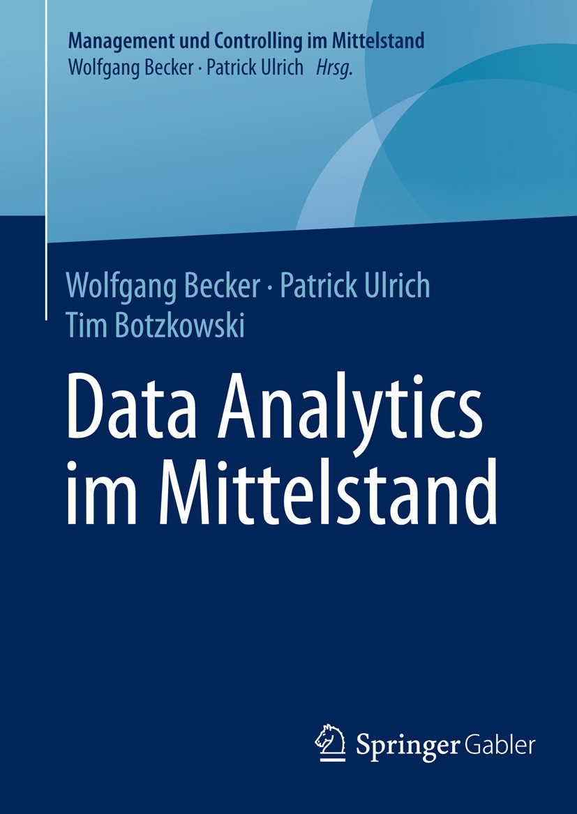 Titlebook: Data Analytics im Mittelstand; Wolfgang Becker,Patrick Ulrich,Tim Botzkowski Book 2016 Springer Fachmedien Wiesbaden 2016 Big Data.Busines Titlebook: Data Analytics im Mittelstand; Wolfgang Becker,Patrick Ulrich,Tim Botzkowski Book 2016 Springer Fachmedien Wiesbaden 2016 Big Data.Busines