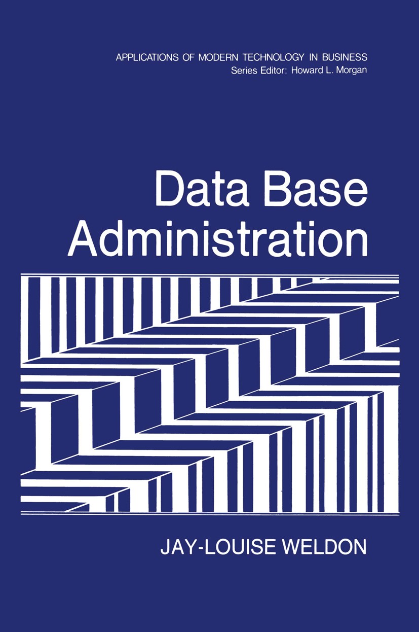 Titlebook: Data Base Administration; Jay-Louise Weldon Book 1981 Springer Science+Business Media New York 1981 Access.Base.DBMS.coordination.data sec Titlebook: Data Base Administration; Jay-Louise Weldon Book 1981 Springer Science+Business Media New York 1981 Access.Base.DBMS.coordination.data sec