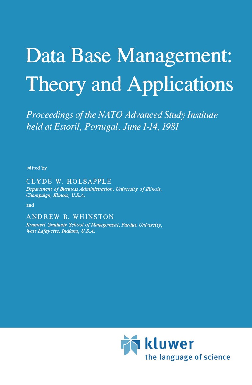 Titlebook: Data Base Management: Theory and Applications; Proceedings of the N Clyde W. Holsapple,Andrew B. Whinston Conference proceedings 1983 D. Re Titlebook: Data Base Management: Theory and Applications; Proceedings of the N Clyde W. Holsapple,Andrew B. Whinston Conference proceedings 1983 D. Re