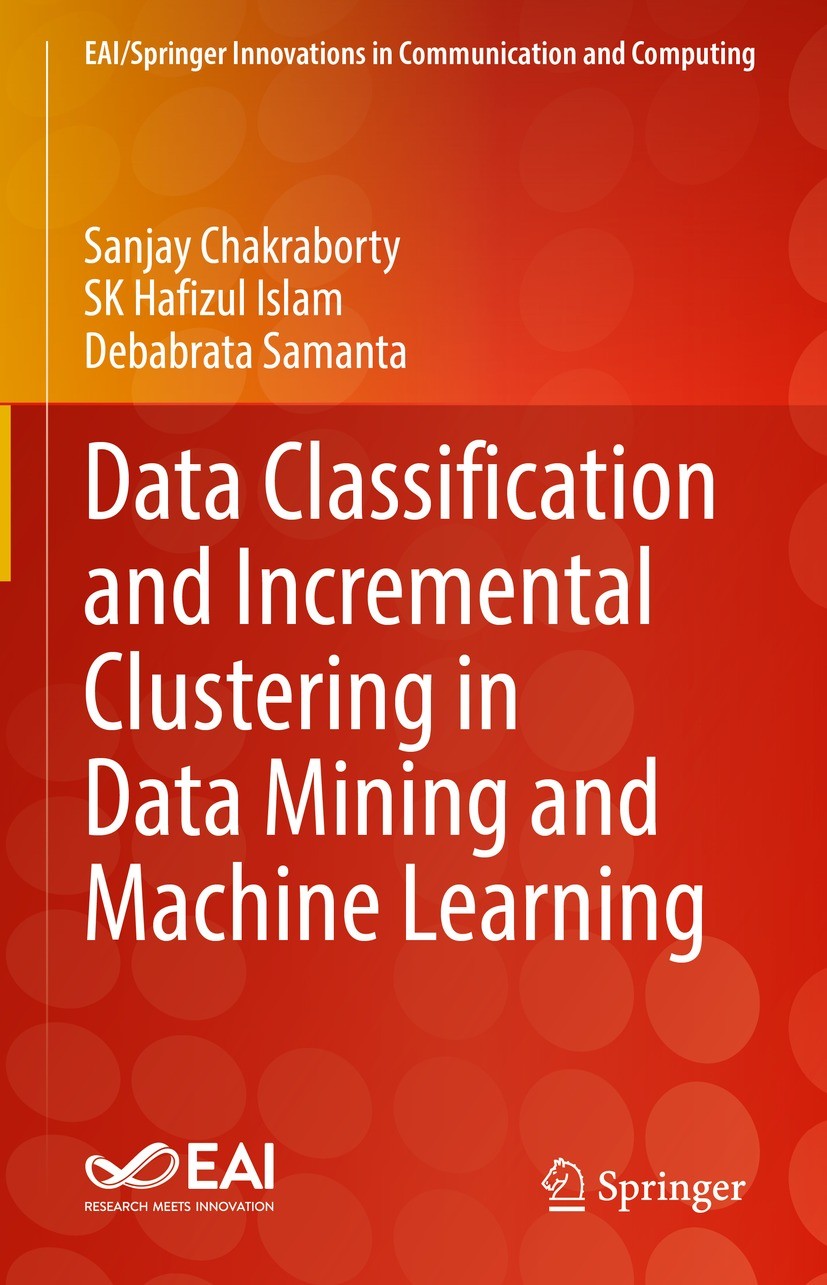 Titlebook: Data Classification and Incremental Clustering in Data Mining and Machine Learning; Sanjay Chakraborty,Sk Hafizul Islam,Debabrata Sama Boo Titlebook: Data Classification and Incremental Clustering in Data Mining and Machine Learning; Sanjay Chakraborty,Sk Hafizul Islam,Debabrata Sama Boo