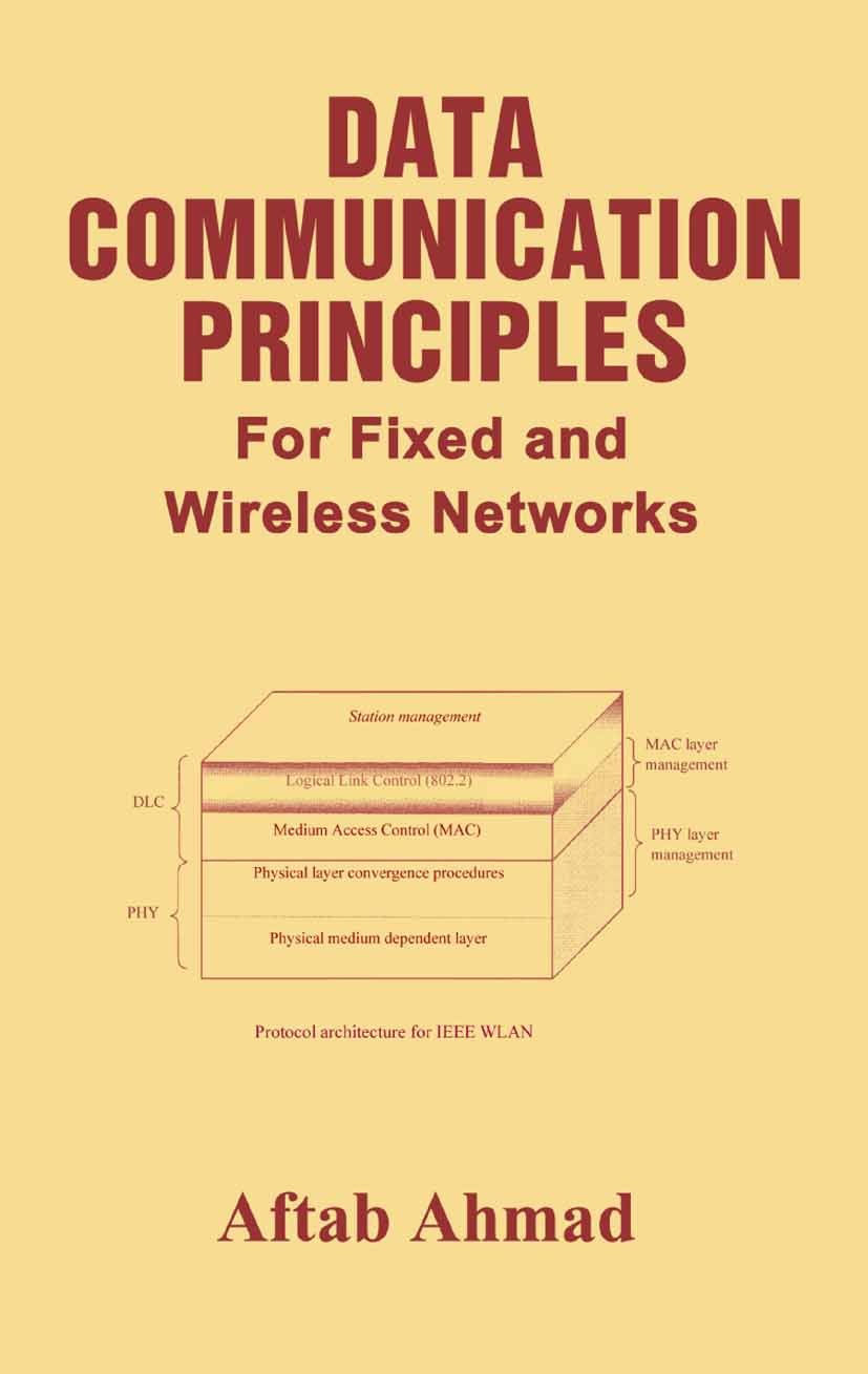 Titlebook: Data Communication Principles; For Fixed and Wirele Aftab Ahmad Book 2002 Springer Science+Business Media New York 2002 TCP/IP.Wireless LAN Titlebook: Data Communication Principles; For Fixed and Wirele Aftab Ahmad Book 2002 Springer Science+Business Media New York 2002 TCP/IP.Wireless LAN
