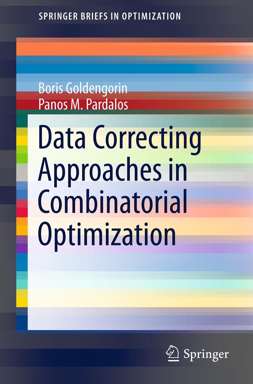 Titlebook: Data Correcting Approaches in Combinatorial Optimization; Boris Goldengorin,Panos M. Pardalos Book 2012 Boris Goldengorin, Panos M. Pardal Titlebook: Data Correcting Approaches in Combinatorial Optimization; Boris Goldengorin,Panos M. Pardalos Book 2012 Boris Goldengorin, Panos M. Pardal