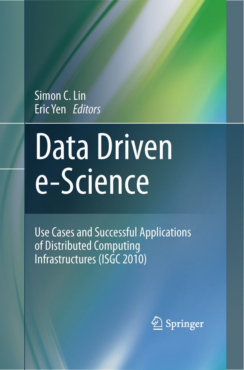 Titlebook: Data Driven e-Science; Use Cases and Succes Simon C. Lin,Eric Yen Conference proceedings 2011 Springer Science+Business Media, LLC 2011 clo Titlebook: Data Driven e-Science; Use Cases and Succes Simon C. Lin,Eric Yen Conference proceedings 2011 Springer Science+Business Media, LLC 2011 clo
