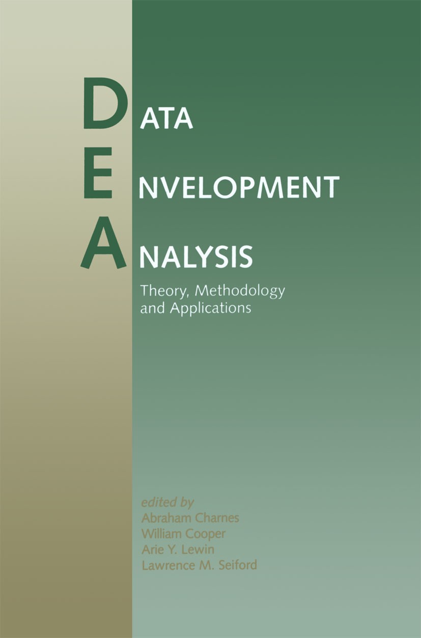 Titlebook: Data Envelopment Analysis: Theory, Methodology, and Applications; Abraham Charnes,William W. Cooper,Lawrence M. Seif Book 1994 Springer Sc Titlebook: Data Envelopment Analysis: Theory, Methodology, and Applications; Abraham Charnes,William W. Cooper,Lawrence M. Seif Book 1994 Springer Sc