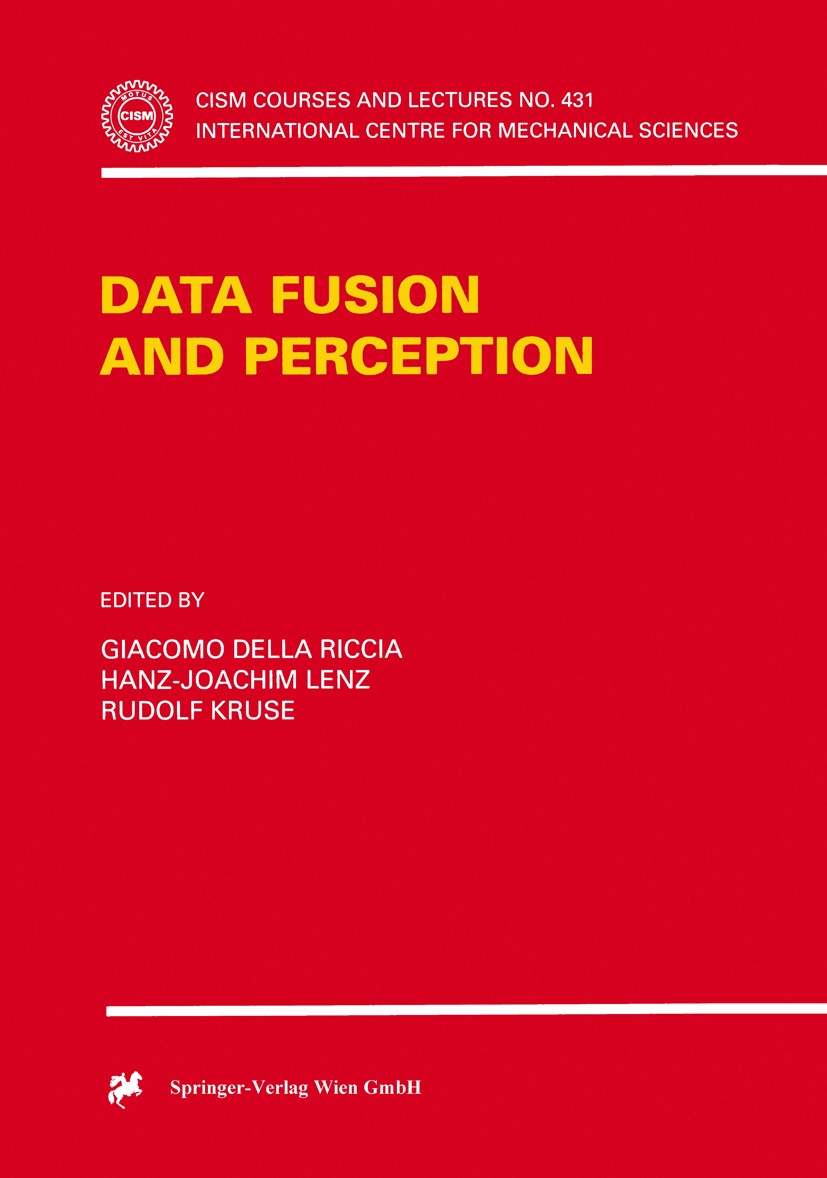 Titlebook: Data Fusion and Perception; Giacomo Riccia,Hans-Joachim Lenz,Rudolf Kruse Book 2001 Springer-Verlag Wien 2001 Artifical Intelligence.Machi Titlebook: Data Fusion and Perception; Giacomo Riccia,Hans-Joachim Lenz,Rudolf Kruse Book 2001 Springer-Verlag Wien 2001 Artifical Intelligence.Machi