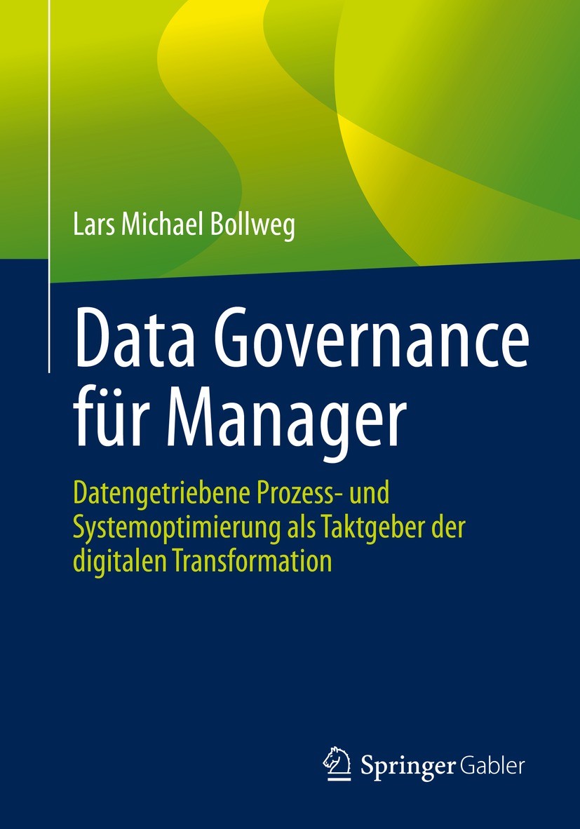 Titlebook: Data Governance für Manager; Datengetriebene Proz Lars Michael Bollweg Book 2021 Der/die Herausgeber bzw. der/die Autor(en), exklusiv lizen Titlebook: Data Governance für Manager; Datengetriebene Proz Lars Michael Bollweg Book 2021 Der/die Herausgeber bzw. der/die Autor(en), exklusiv lizen
