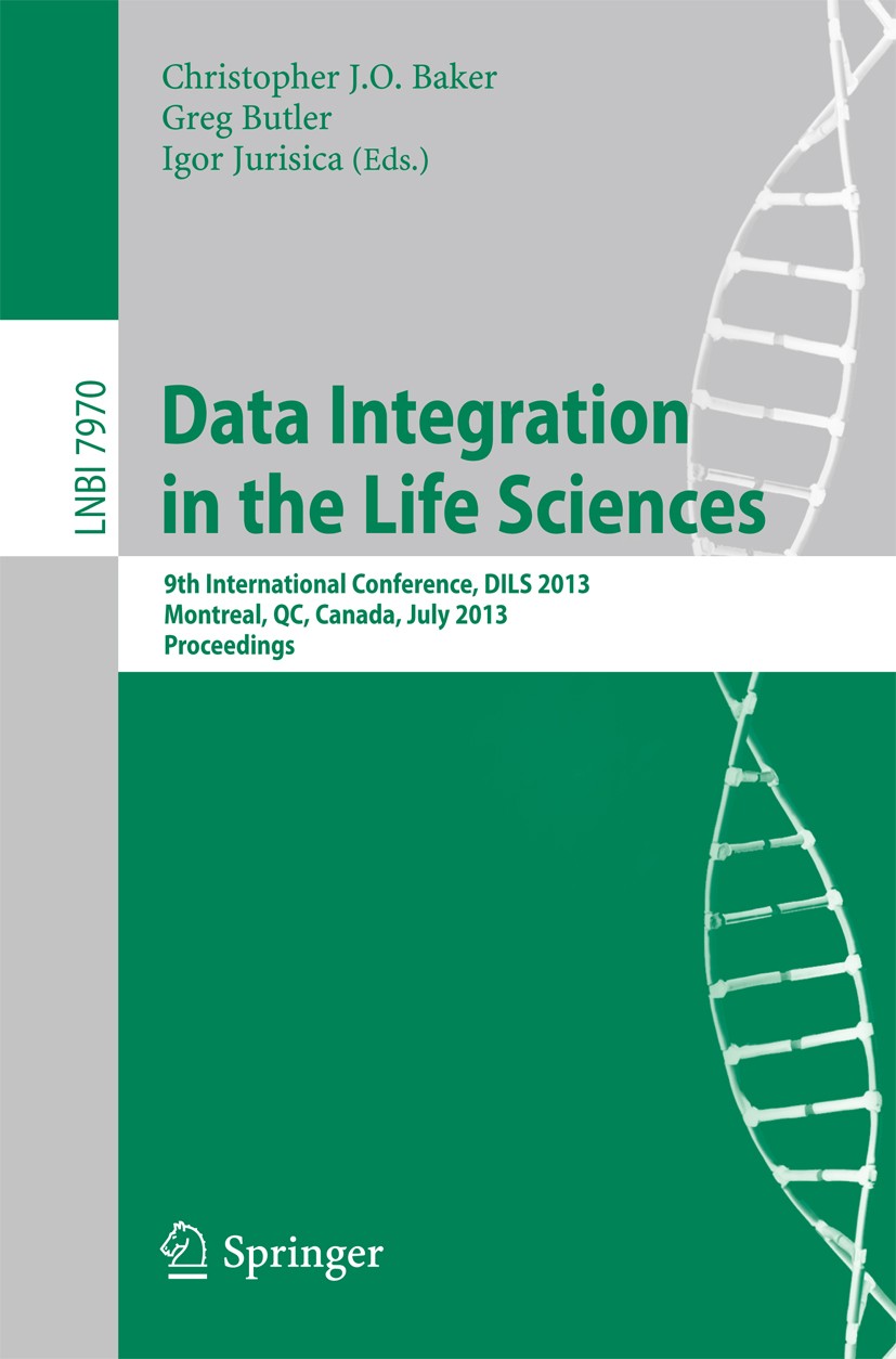 Titlebook: Data Integration in the Life Sciences; 9th International Co Christopher J. O. Baker,Greg Butler,Igor Jurisica Conference proceedings 2013 S Titlebook: Data Integration in the Life Sciences; 9th International Co Christopher J. O. Baker,Greg Butler,Igor Jurisica Conference proceedings 2013 S